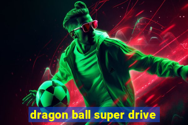 dragon ball super drive